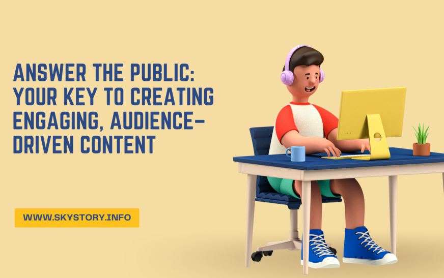 Answer the Public: Your Key to Creating Engaging, Audience-Driven Content