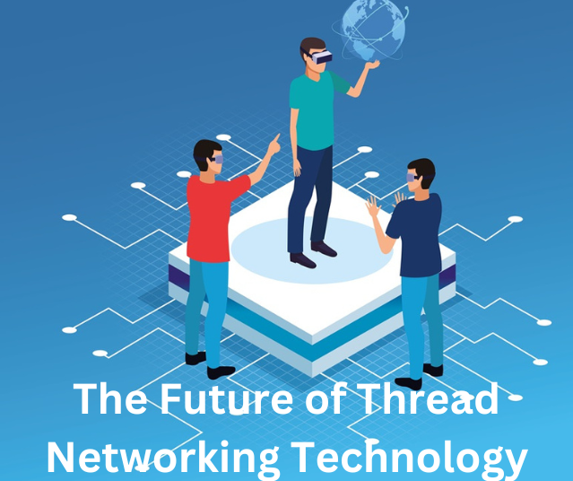 The Future of Thread Networking Technology