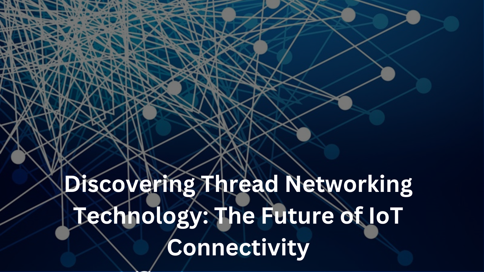 Discovering Thread Networking Technology: The Future of IoT Connectivity